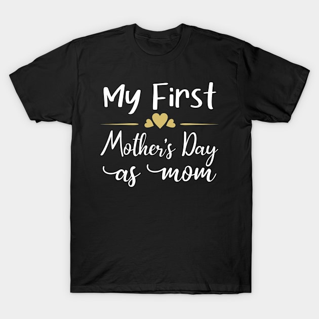My First Mothers day As A Mom Funny pregnancy baby Mothers Day T-Shirt by AngelGurro